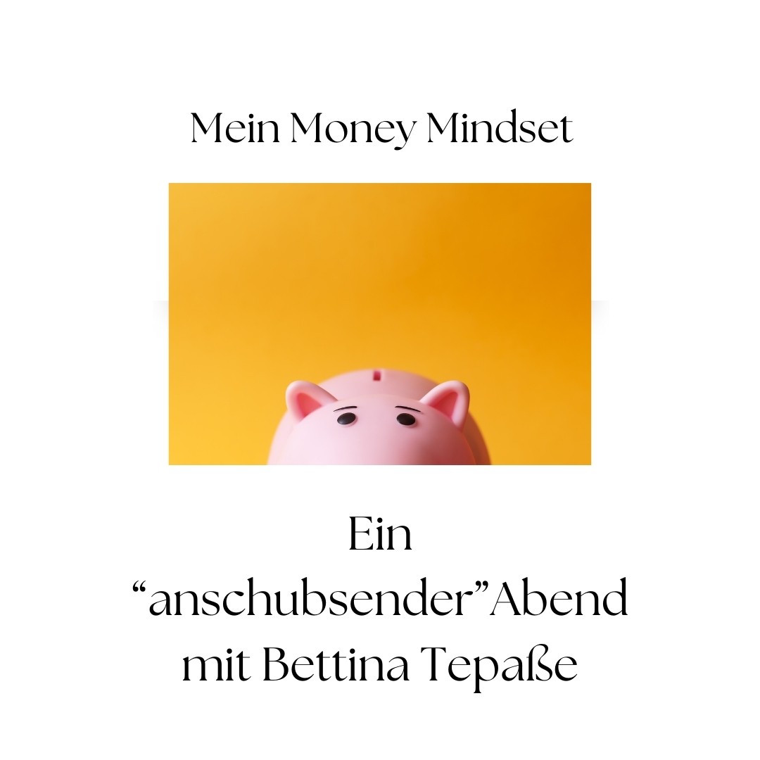 Money Mindset - ein "anschubsender Abend" mit Bettina Tepaße @ Wellness für die Seele